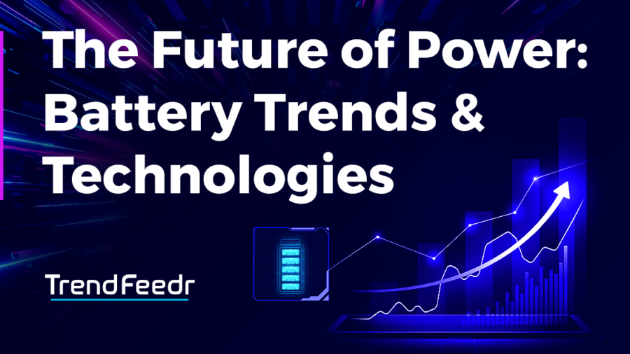 The Future of Power: A Deep Dive into Battery Trends | TrendFeedr