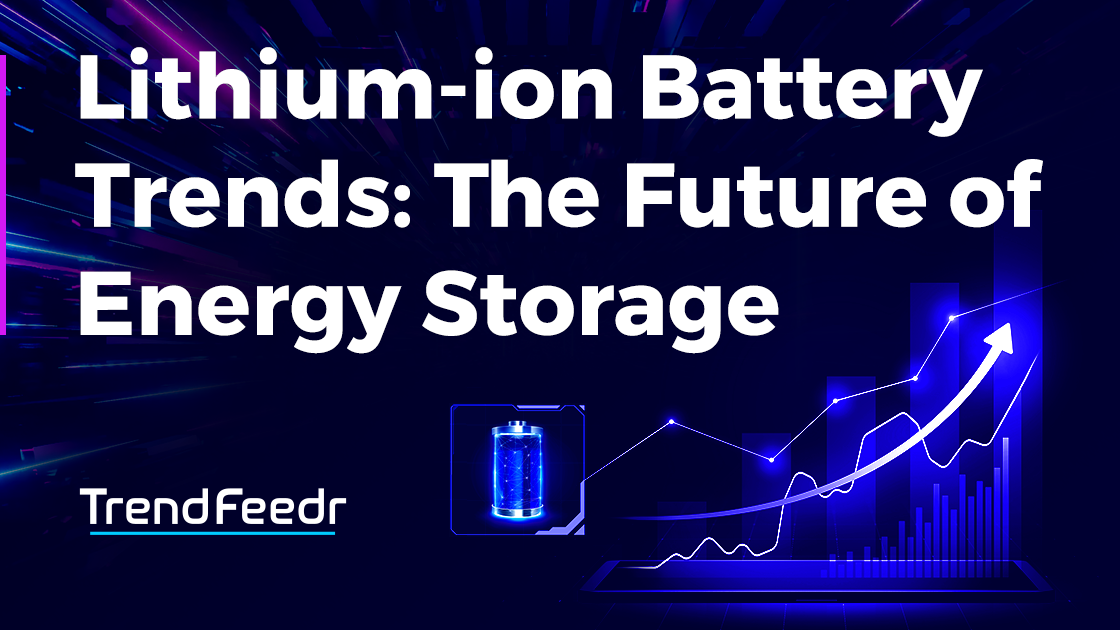 Lithium Ion Battery Trends 2024 The Future Of Energy Storage   Lithium Ion Battery Trends SharedImg TrendFeedr Noresize 