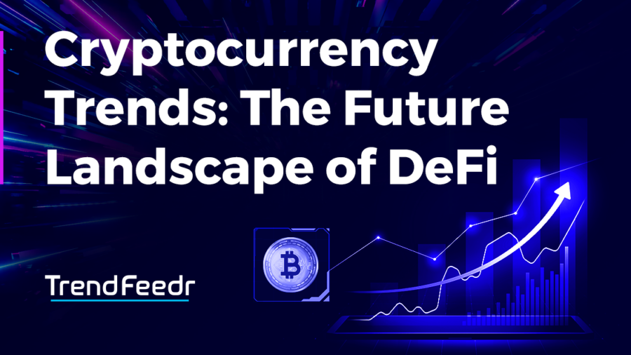 Cryptocurrency Trends: The Future of DeFi | TrendFeedr