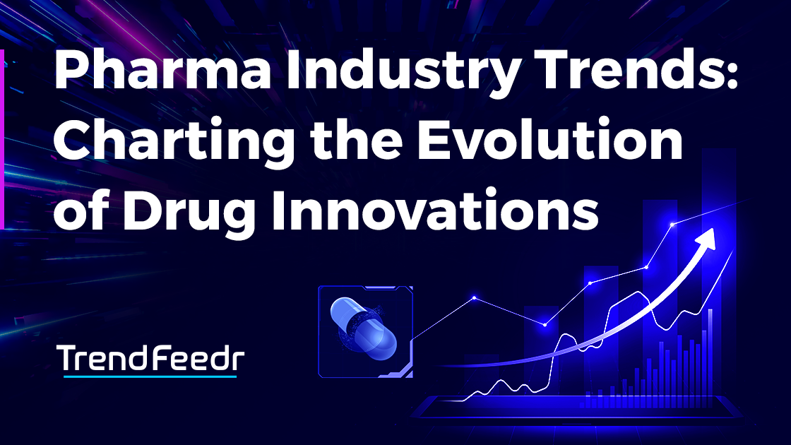 Pharma Trends Report: Evolution of Drug Innovations | TrendFeedr