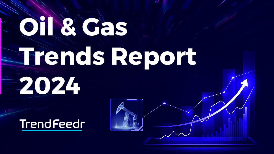 Oil And Gas Industry Trends Report 2024 TrendFeedr   Oil And Gas Industry Trends Report SharedImg TrendFeedr Noresize.webp