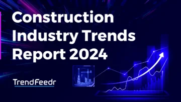 Construction Industry Trends Report 2024 | TrendFeedr