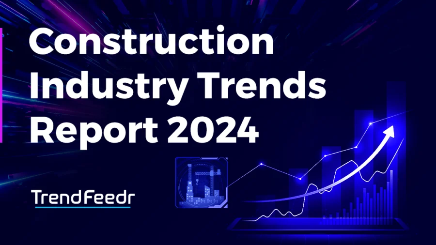 Construction Industry Trends Report 2024 | TrendFeedr