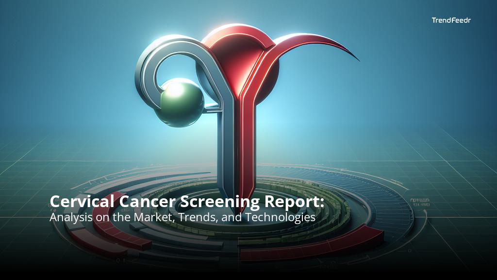 Cervical Cancer Screening Report | TrendFeedr