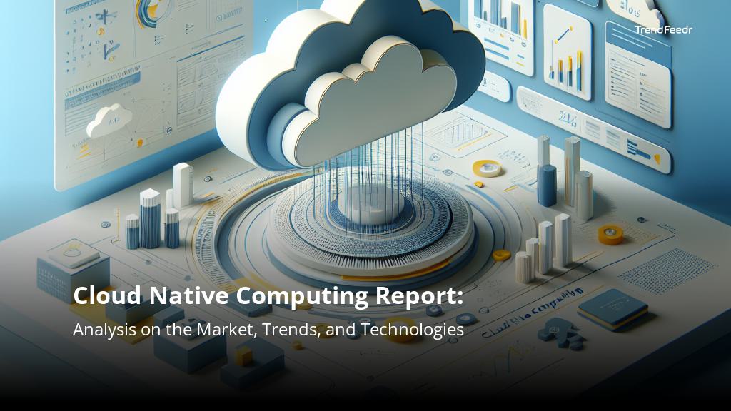 Cloud Native Computing Report | TrendFeedr