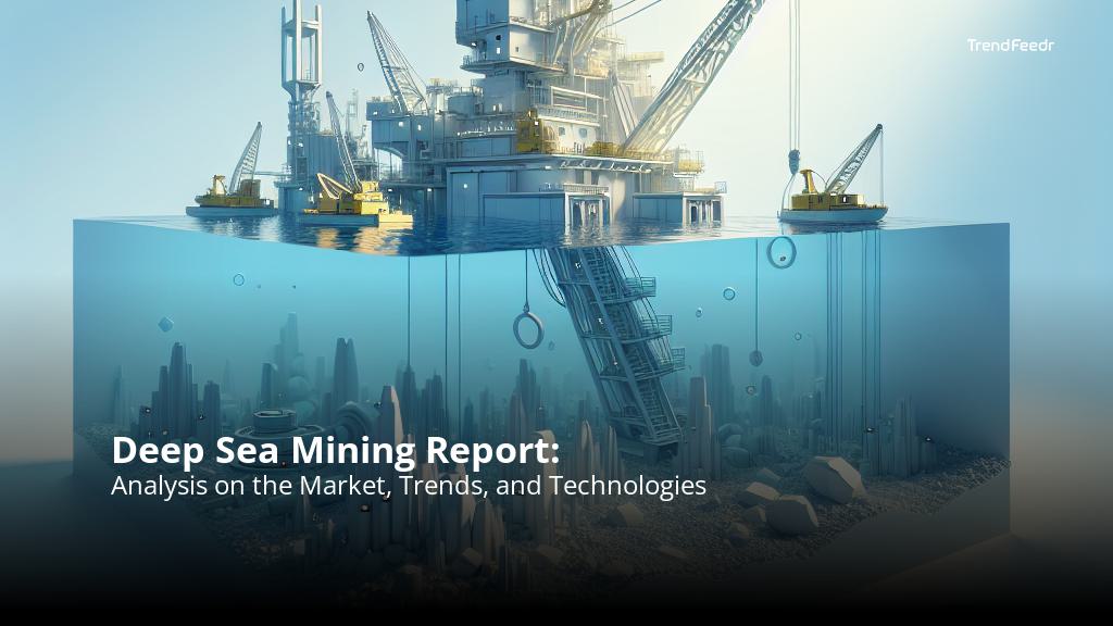 Deep Sea Mining Report | TrendFeedr