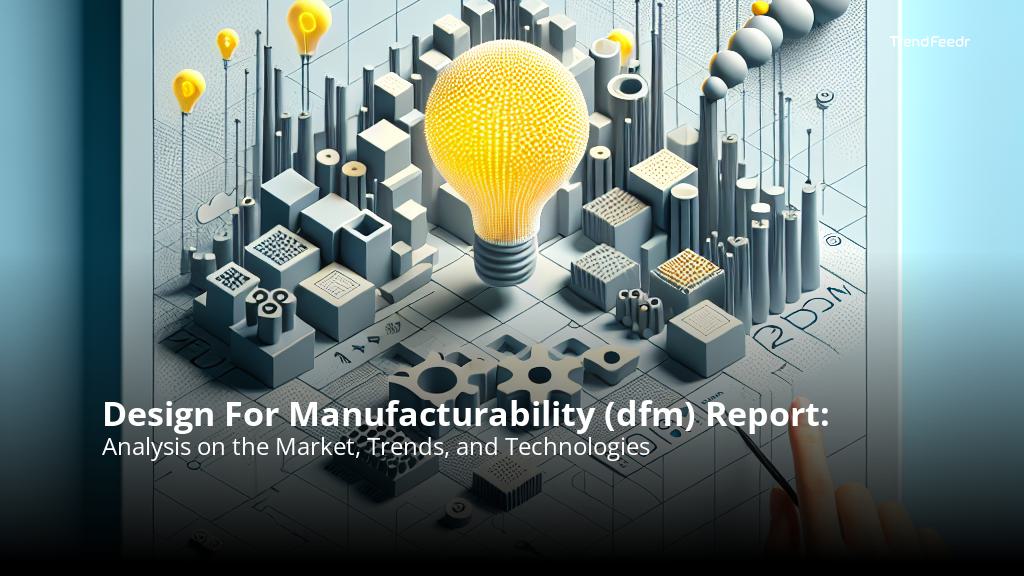 Design For Manufacturability (dfm) Report | TrendFeedr