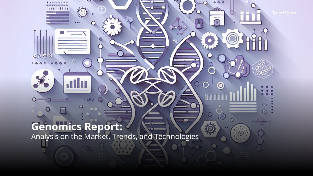 Genomics Report | TrendFeedr