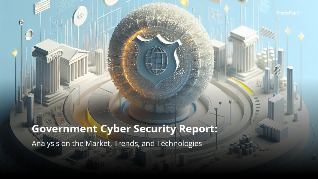 Government Cyber Security Report | TrendFeedr