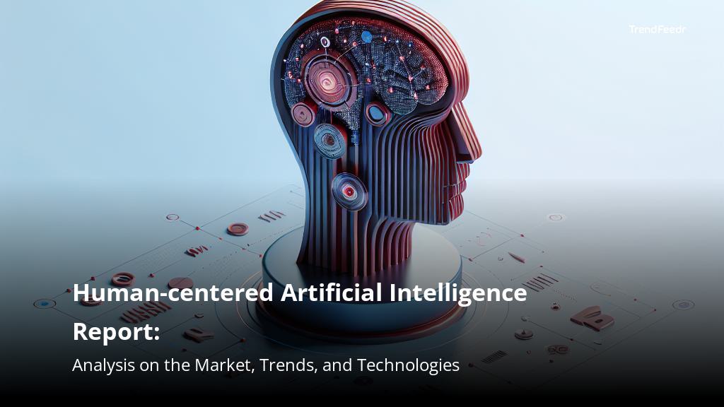 Human-centered Artificial Intelligence Report | TrendFeedr