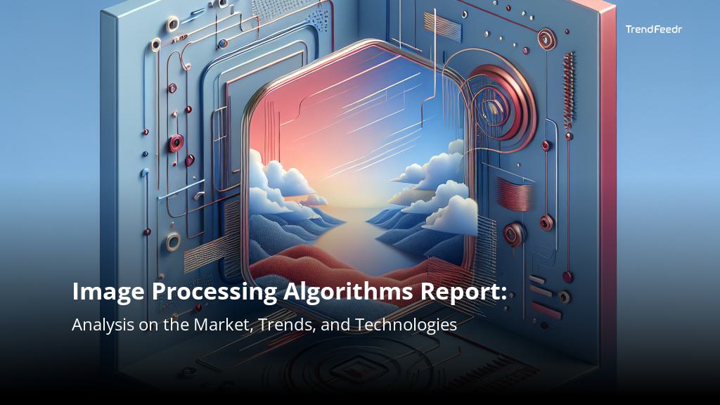 Image Processing Algorithms Report | TrendFeedr
