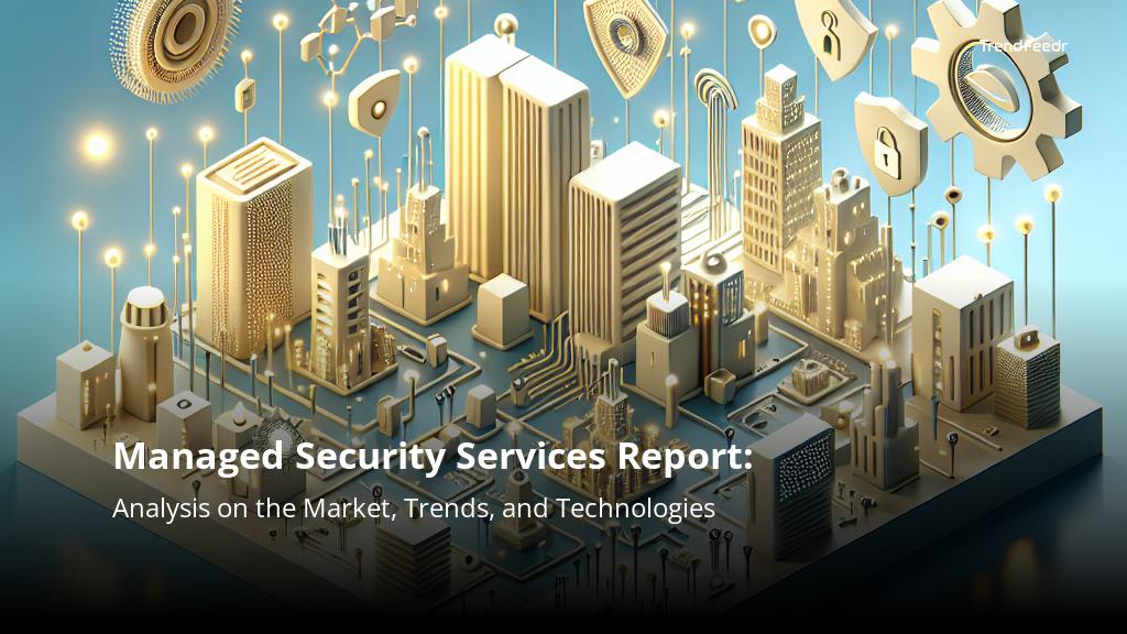 Managed Security Services Report | TrendFeedr