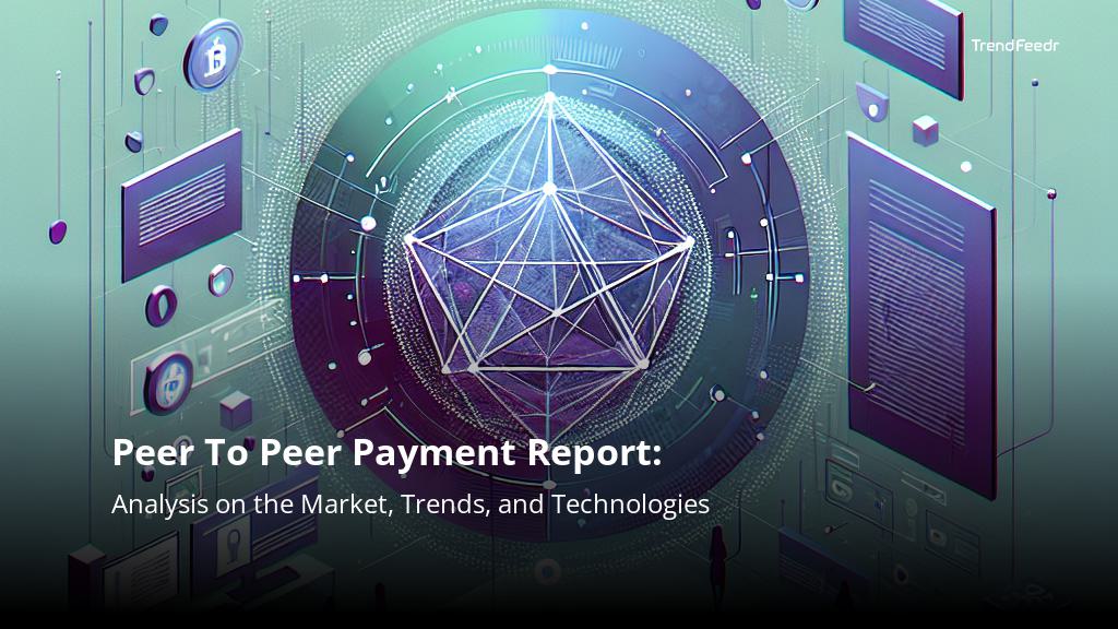 Peer To Peer Payment Report | TrendFeedr