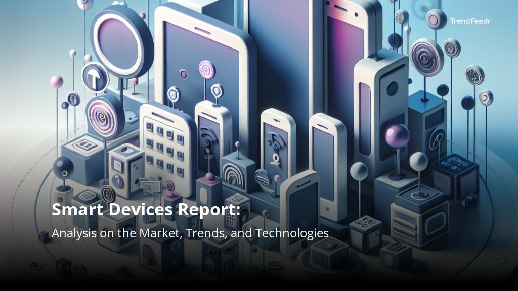 Smart Devices Report | TrendFeedr