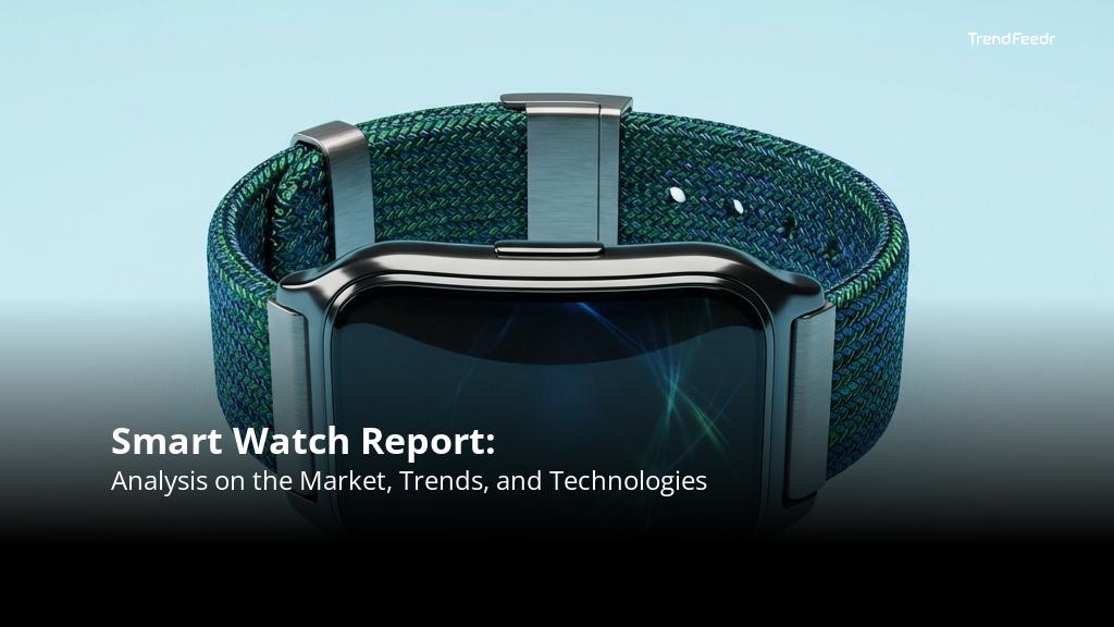 Smart Watch Report | TrendFeedr