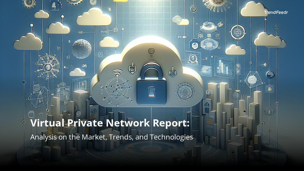 Virtual Private Network Report | TrendFeedr